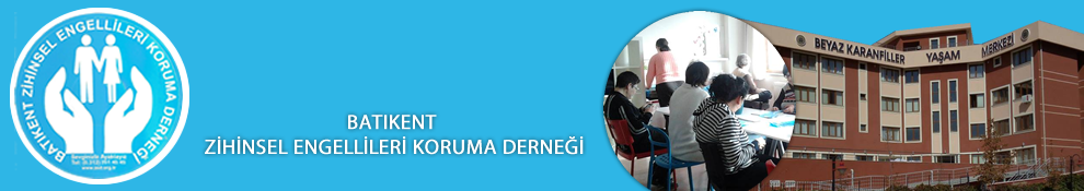 BATIKENT ZİHİNSEL ENGELLİLER DERNEĞİ